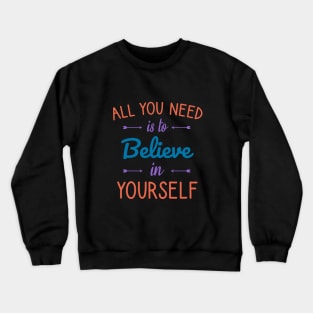 All you need is to believe in yourself Crewneck Sweatshirt